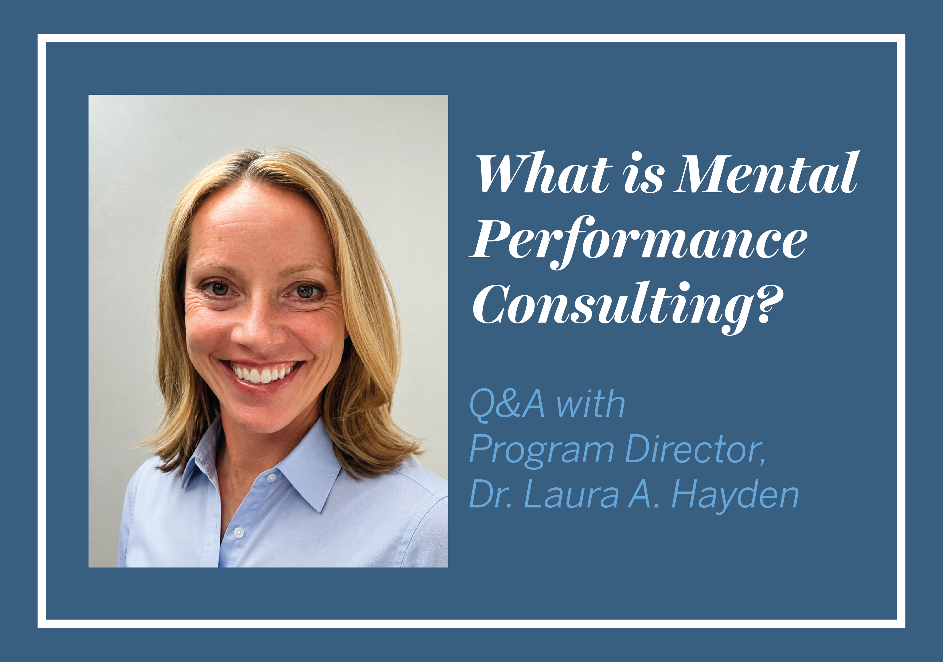 Headshot of Laura Hayden with the text "What is Mental Performance Consulting? Q&A with Program Director, Laura A. Hayden